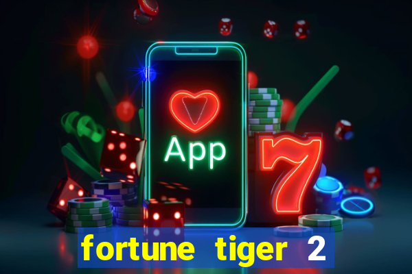 fortune tiger 2 demo free